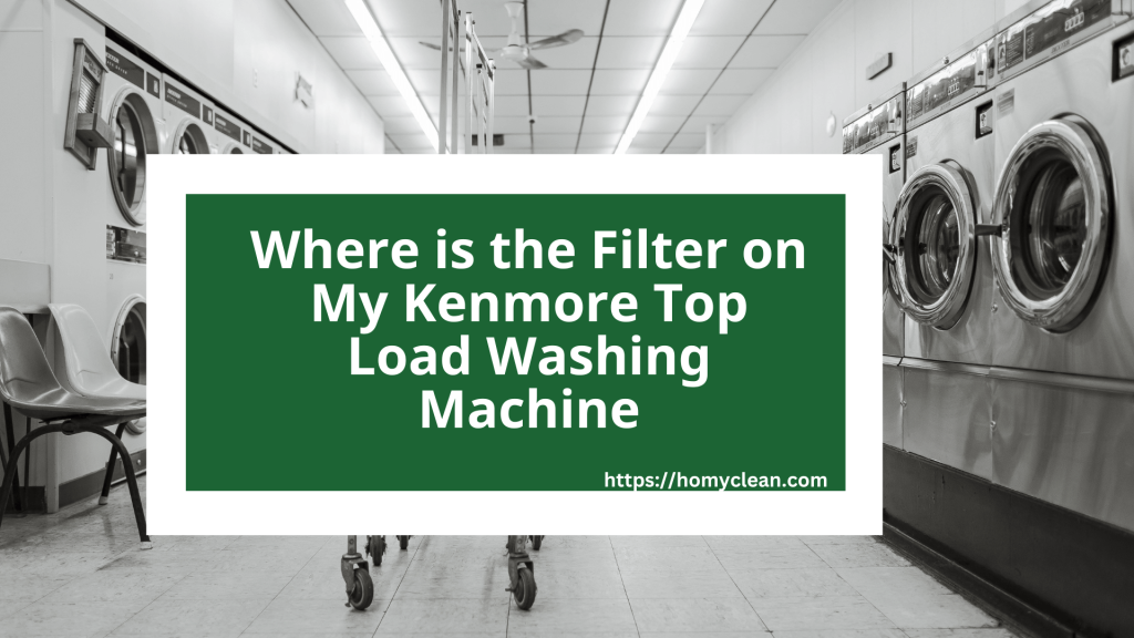 Where Is The Filter On My Kenmore Top Load Washing Machine