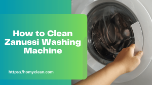 How to Clean Zanussi Washing Machine