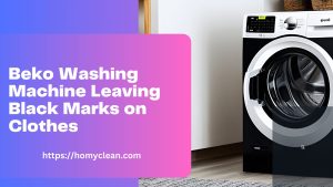 Beko Washing Machine Leaving Black Marks on Clothes