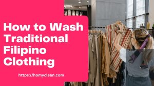 How to Wash Traditional Filipino Clothing