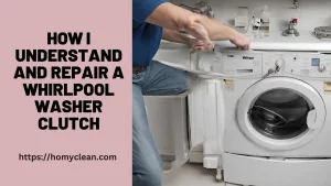 How I Understand and Repair a Whirlpool Washer Clutch