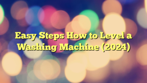 Easy Steps How to Level a Washing Machine (2024)